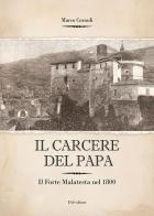 Il carcere del Papa. Il Forte Malatesta dal 1832 al 1840 di Marco Corradi edito da Fas Editore