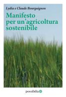Manifesto per un'agricoltura sostenibile di Lydia Bourguignon, Claude Bourguignon edito da Possibilia Editore