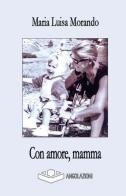 Con amore, mamma di Maria Luisa Morando edito da Angolazioni