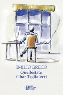 Quell'estate al bar Tagliaferri di Emilio Greco edito da Pellegrini
