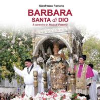 Barbara Santa di Dio. Il cammino in festa di Paternò di Camillo Gianfranco Romano edito da Youcanprint