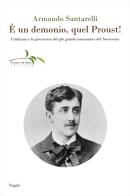 È un demonio, quel Proust! L'infanzia e la giovinezza del più grande romanziere del Novecento di Armando Santarelli edito da Il ramo e la foglia edizioni