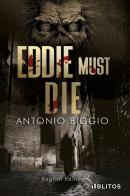 Eddie must die di Antonio Biggio edito da Blitos