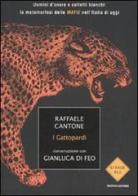 I gattopardi. Uomini d'onore e colletti bianchi: la metamorfosi delle mafie nell'Italia di oggi di Raffaele Cantone, Gianluca Di Feo edito da Mondadori