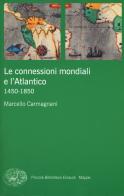 Le connessioni mondiali e l'Atlantico 1450-1850 di Marcello Carmagnani edito da Einaudi