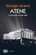 Atene. Il racconto di una città di Giorgio Ieranò edito da Einaudi