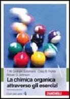 La chimica organica attraverso gli esercizi di T. W. Solomons Graham, Craig B. Fryhle, Robert G. Johnson edito da Zanichelli