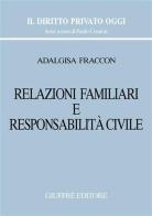 Relazioni familiari e responsabilità civile di Adalgisa Fraccon edito da Giuffrè