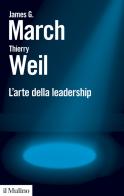 L' arte della leadership di James G. March, Thierry Weil edito da Il Mulino