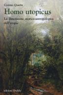 Homo utopicus. La dimensione storico-antropologica dell'utopia di Cosimo Quarta edito da edizioni Dedalo