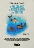 Il Pescecane, il Pesce gatto ed il Delfino di Franco Figus edito da Booksprint