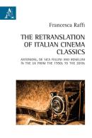 The retranslation of italian cinema classics. Antonioni, De Sica, Fellini and Rossellini in the UK from the 1950s to the 2010s di Francesca Raffi edito da Aracne