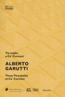 Alberto Garutti. Tre soglie a Ca' Corniani-Three Thresholds at Ca' Corniani. Ediz. bilingue edito da Marsilio