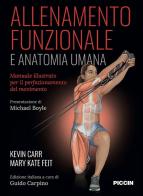 Allenamento funzionale e anatomia umana. Manuale illustrato per il perfezionamento del movimento di Kevin Carr, Mary Kate Feit edito da Piccin-Nuova Libraria