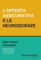 L' offerta assicurativa e le neuroscienze di Gian Franco Franzosini edito da libreriauniversitaria.it