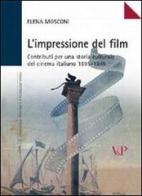 L' impressione del film. Contributi per una storia culturale del cinema italiano (1895-1945) di Elena Mosconi edito da Vita e Pensiero