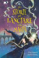 50 storie per lanciare una magia. Ediz. illustrata di Elisa Mazzoli edito da Pulce