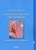 La teologia politica contemporanea. Paradigmi, autori, prospettive di Vincenzo Rosito edito da Studium