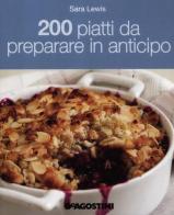 200 piatti da preparare in anticipo di Sara Lewis edito da De Agostini