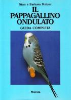Il pappagallino ondulato. Guida completa di Stan Moizer, Barbara Moizer edito da Ugo Mursia Editore