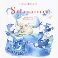 Stella cammina. Ediz. a colori di Gottardo Pallastrelli edito da Edizioni ETS