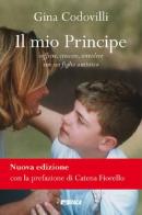 Il mio principe. Soffrire, crescere, sorridere con un figlio autistico. Nuova ediz. di Gina Codovilli edito da Itaca (Castel Bolognese)