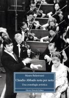 Claudio Abbado nota per nota. Una cronologia artistica di Mauro Balestrazzi edito da LIM