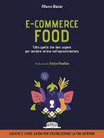 E-commerce food. Tutto quello che devi sapere per vendere online nell'agroalimentare di Marco Biasin edito da Flaccovio Dario