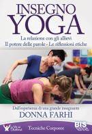 Insegno yoga. La relazione con gli allievi. Il potere delle parole. Le riflessioni etiche di Donna Farhi edito da Bis