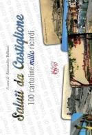 Saluti da Castiglione. 100 cartoline mille ricordi edito da C&P Adver Effigi