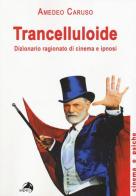 Trancelluloide. Dizionario ragionato di cinema e ipnosi di Amedeo Caruso edito da Alpes Italia