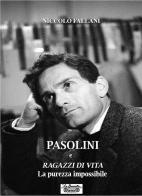 Pasolini e Ragazzi di vita. La purezza impossibile di Niccolò Fallani edito da La Bancarella (Piombino)