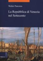 La Repubblica di Venezia nel Settecento di Walter Panciera edito da Viella