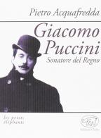 Giacomo Puccini. Sonatore del regno di Pietro Acquafredda edito da Edizioni Clichy