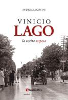 Vinicio Lago. La verità sospesa di Andrea Legovini edito da Luglio (Trieste)