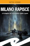 Milano rapisce. Un'indagine del commissario Egidio Luponi di Matteo Speroni edito da Frilli