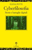 Cyberfilosofia. Storie e battaglie digitali di Elena Putti edito da Il Nuovo Melangolo