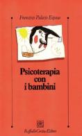 Psicoterapia con i bambini di Francisco Palacio Espasa edito da Raffaello Cortina Editore