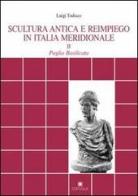Scultura antica e reimpiego in Italia meridionale vol.2 di Luigi Todisco edito da Edipuglia