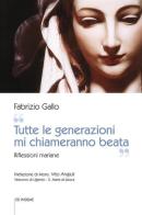 «Tutte le generazioni mi chiameranno beata». Riflessioni mariane di Fabrizio Gallo edito da Ed Insieme