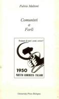 Comunisti a Forlì (1944-1951) di Fulvio Maltoni edito da Editrice Il Nuovo Diario Messaggero