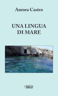 Una lingua di mare di Aurora Castro edito da Tracce