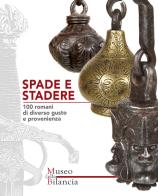 Spade e stadere. 100 romani di diverso gusto e provenienza-Swords and steelyards. 100 poises of various tastes and origins. Ediz. illustrata edito da Libra 93