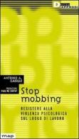 Stop mobbing. Resistere alla violenza psicologica sul luogo di lavoro di Antonio Casilli edito da DeriveApprodi