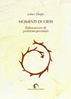 Momenti di crisi. Elaborazione dei problemi personali di Julian Sleigh edito da Aedel