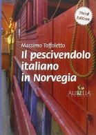 Il pescivendolo italiano in Norvegia di Massimo Toffoletto edito da Aurelia