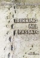 Trekking nel passato di Francesco Volpe Rinonapoli edito da Helicon
