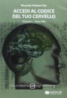 Accedi al codice del tuo cervello. Con CD Audio vol.1 di Riccardo Tristano Tuis edito da Nexus Edizioni