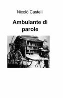 Ambulante di parole di Nicolò Castelli edito da ilmiolibro self publishing