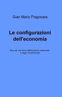 Le configurazioni dell'economia di Gian Mario Fragonara edito da ilmiolibro self publishing